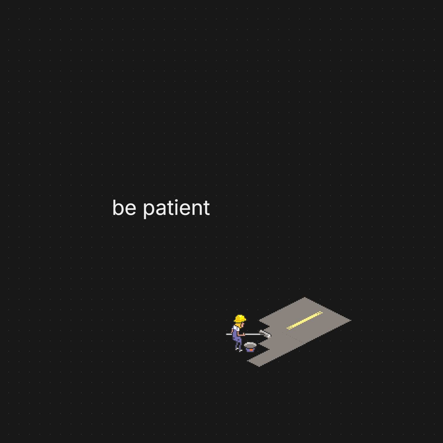 be patient