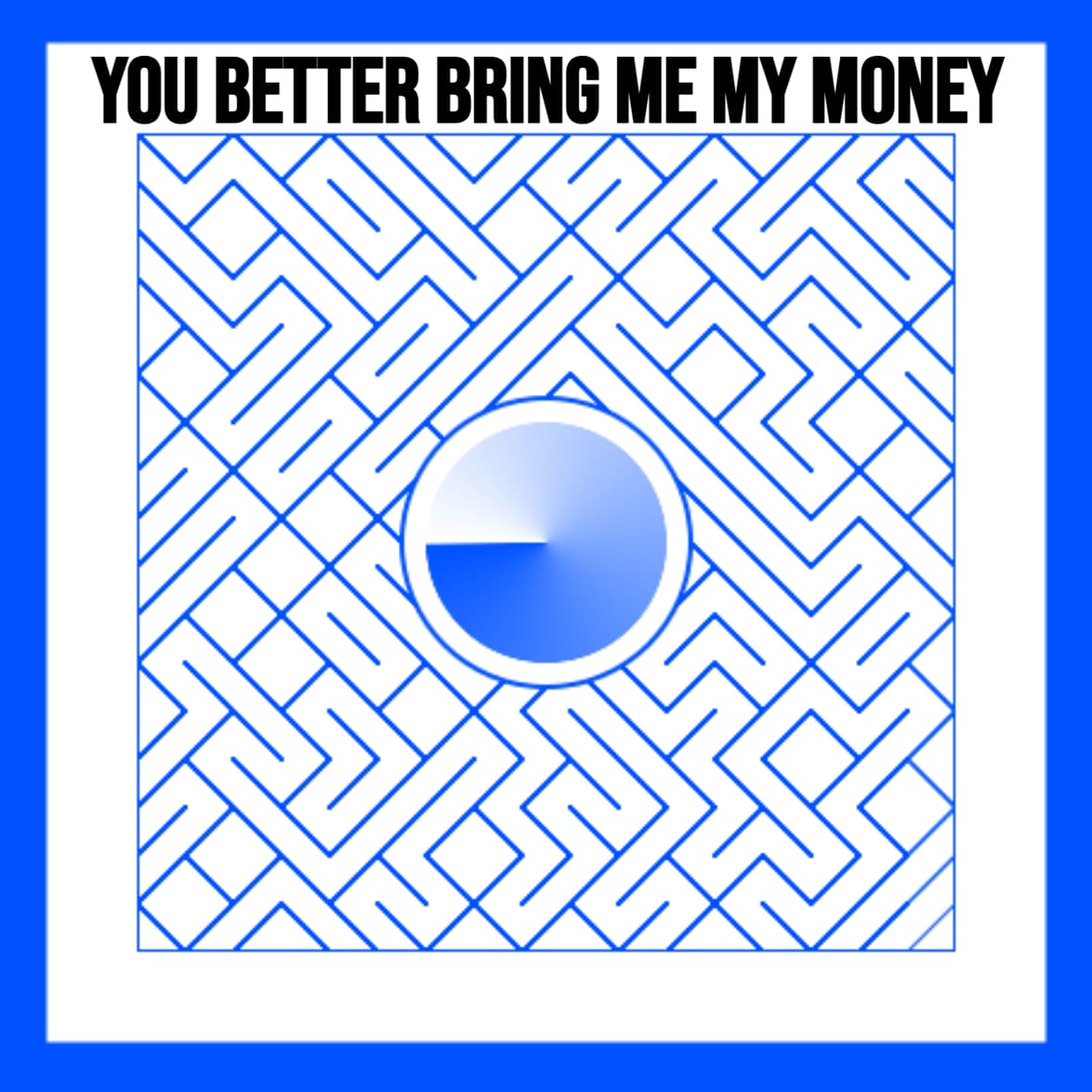 You better bring me my money